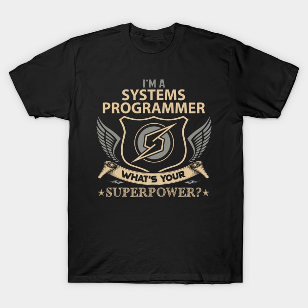 Systems Programmer T Shirt - Superpower Gift Item Tee T-Shirt by Cosimiaart
